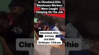 In Cleveland,Ohio Warehouse Workers Were Caught Sleeping On The Job