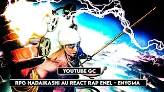 ⚡🪾&bull;|[ R-P-G HADAIKASHI AU REACT RAP ENEL - ENYGMA ]|&bull;🪾⚡
