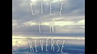 Life In Reverse
