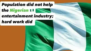 Population did not help the Nigerian 🇳🇬 entertainment industry, hard work
