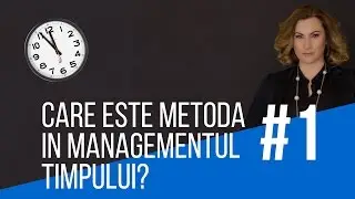 Care este metoda #1 in Managementul timpului