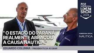 Eduardo Colunna: presidente da ACOBAR | Foz Internacional Boat Show 2024 | N&Aacute;UTICA