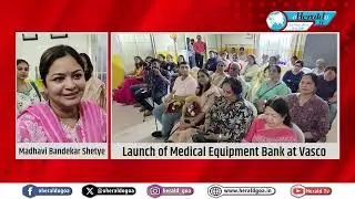 Medical Equipment Bank launched in Vasco