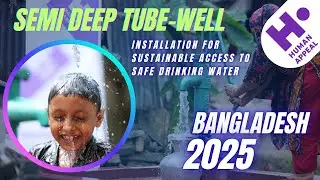 10 Semi Deep Tube-well Installation for Sustainable Access to Safe Drinking Water |Human Appeal 2025