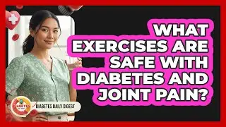 What Exercises Are Safe With Diabetes And Joint Pain?