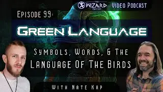 Green Language -  Symbols, Words,  The Language of the Birds  Podcast  99 Wizard Factory