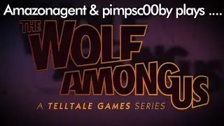 AmazonAgent & Pimpsc00by play The Wolf Among Us
