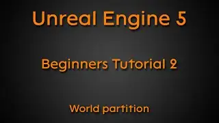 Beginners tutorial #2 - World partition - Unreal Engine 5