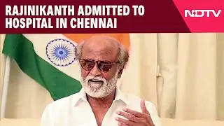 Rajinikanth Hospitalised | Rajinikanth Admitted To Hospital In Chennai
