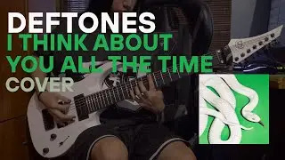 Deftones - i think about you all the time (Guitar cover) / Drop C