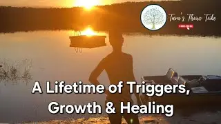 A Lifetime of Triggers | Opportunities for Growth & Healing | A Brief History 