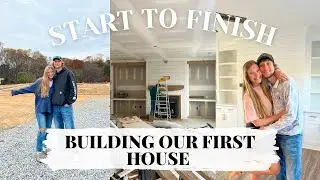 START TO FINISH: BUILDING OUR FIRST HOME!