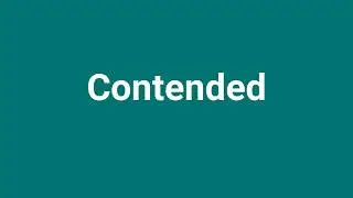 'Contended' Meaning and Pronunciation