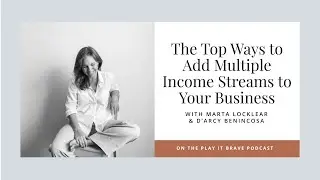 Top Ways to Add Multiple Income Streams to Your Business with Marta Locklear and D'Arcy Benincosa