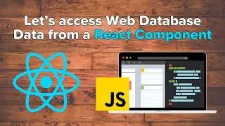 Let’s Access Web Database Data From a React Component