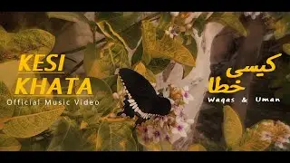 KHULASA _ Kesi Khata کیسی خطا ( Official Music Video )