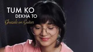TUM KO DEKHA TO | Jagjit Singh | Ghazals on Guitar by Priyanka Parashar
