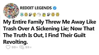 My Entire Family Threw Me Away Like Trash Over A Sickening Lie, Now That The Truth Is Out, I Find