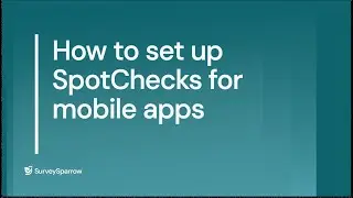 SpotChecks for Mobile Apps | Get Targeted Insights with Micro-Surveys