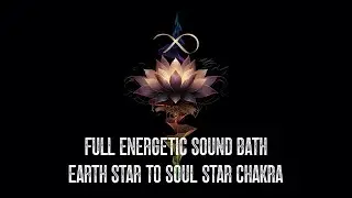 Complete Chakra Sound Bath | Earth Star to Soul Star - 9 Chakra Activation Journey (Full Alignment)