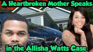 A Heartbroken Mother Speaks in the Allisha Watts Case