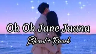Oh Oh Jane Jaana | (Slowed+Reverb) | Love Song | lofi song