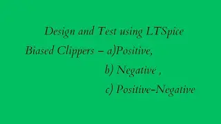 Biased Clippers &ndash; a)Positive, b) Negative , c) Positive-Negative using LTSpice