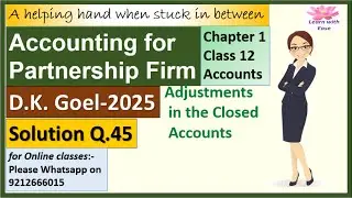 Partnership Fundamentals| D K Goel 2025| Q45| Ch 1| Class 12| Accounts| Solutions@learnwithease