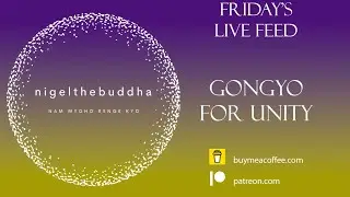 9th Jan - Unity Gongyo Live Feed - 14:00hrs (UK time) + 30mins Daimoku + silent prayers
