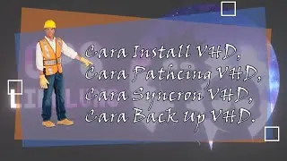 Cara Install VHD, Cara Patcing VHD, Cara Syncron VHD, Cara Back Up VHD Tahun 2020