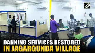 Chhattisgarh: Banking services restored in naxal-hit area, villagers gain access to govt schemes