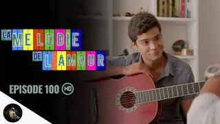 LA MELODIE DE L'AMOUR Episode 100 en Fran&ccedil;ais
