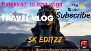ISHA YOGA / TRAVEL VLOG/@SK EDITZZ