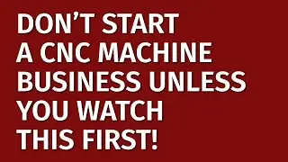 How to Start a CNC Machine Business in 2024 | Free CNC Machine Business Plan Included | CNC Ideas