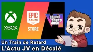 Un Train de Retard - 17 - Xbox augmente ses tarifs - Epic vs Apple - GTA 6 en 2026