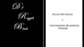 Kuch Na Kaho + Unfinished Business Riddim (DJ Rayzuh Blade)
