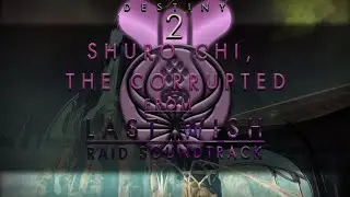 Destiny 2 OST - Shuro Chi, The Corrupted (Shell of What Was Mix from LW RS)