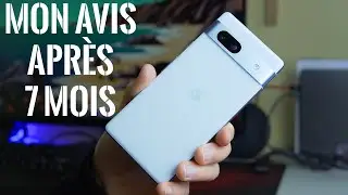 Pixel 7a Mon avis après 7 mois