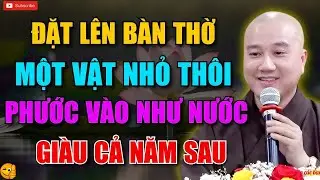 CUỐI NĂM, GIA CHỦ ĐẶT THỨ NÀY LÊN BÀN THỜ, TÀI LỘC DỒI DÀO, TIỀN VÀO NHƯ NƯỚC   THÍCH PHÁP HÒA