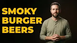How To Match Beer With Smoky Burger Dishes?