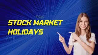 Stock Market Holidays Explained: What You Need to Know