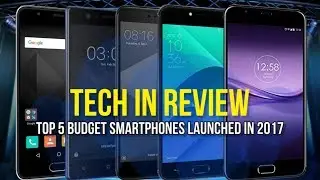 Tech in review: Top 5 budget smartphones launched in 2017