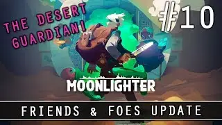 MOONLIGHTER: FRIENDS & FOES UPDATE | EP 10: THE DESERT GUARDIAN!
