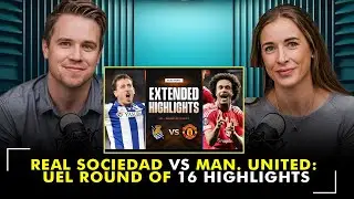Real Sociedad vs  Man  United UEL Round of 16 Highlights | Zimo podcast
