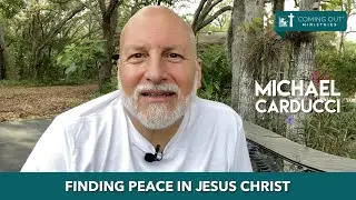 &ldquo;Finding Peace in Jesus Christ&rdquo; - Michael Carducci