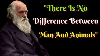 There Is No Difference Between Man And Animals | Charles Darwin Motivational Quotes |
