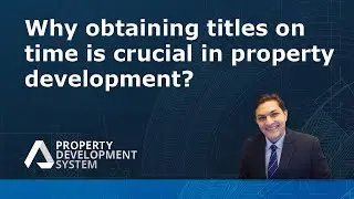 Why obtaining titles on time is crucial in property development?