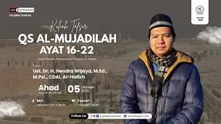 TAFSIR QS AL-MUJADILAH AYAT 16 - 22 BERSAMA UST Dr. H. Hendra Wijaya, M.Ed., M.Psi., CDAI, Al Hafizh