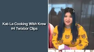Kat La Cooking With Krew #4 Twixtor Clips