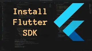 Flutter - Part 1 - Installing Flutter SDK